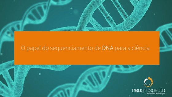 O papel do sequenciamento de DNA para a ciência