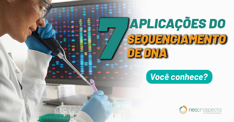 Conheça 7 Aplicações do Sequenciamento de DNA