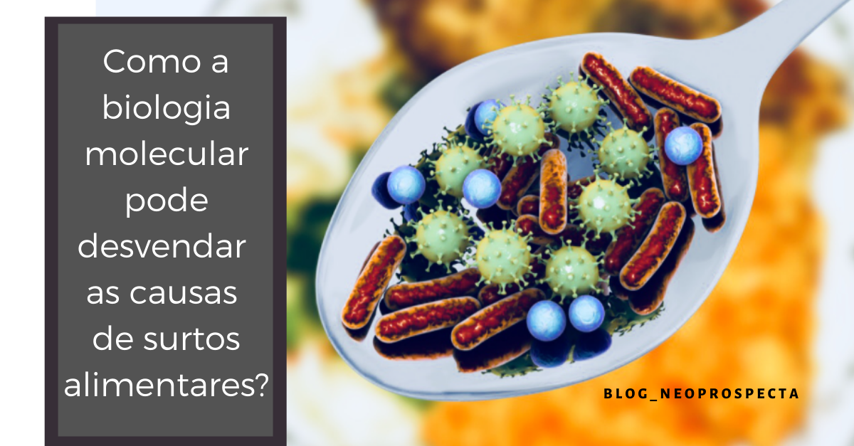 Como A Biologia Molecular Pode Desvendar As Causas De Surtos Alimentares Blog Neoprospecta 8948