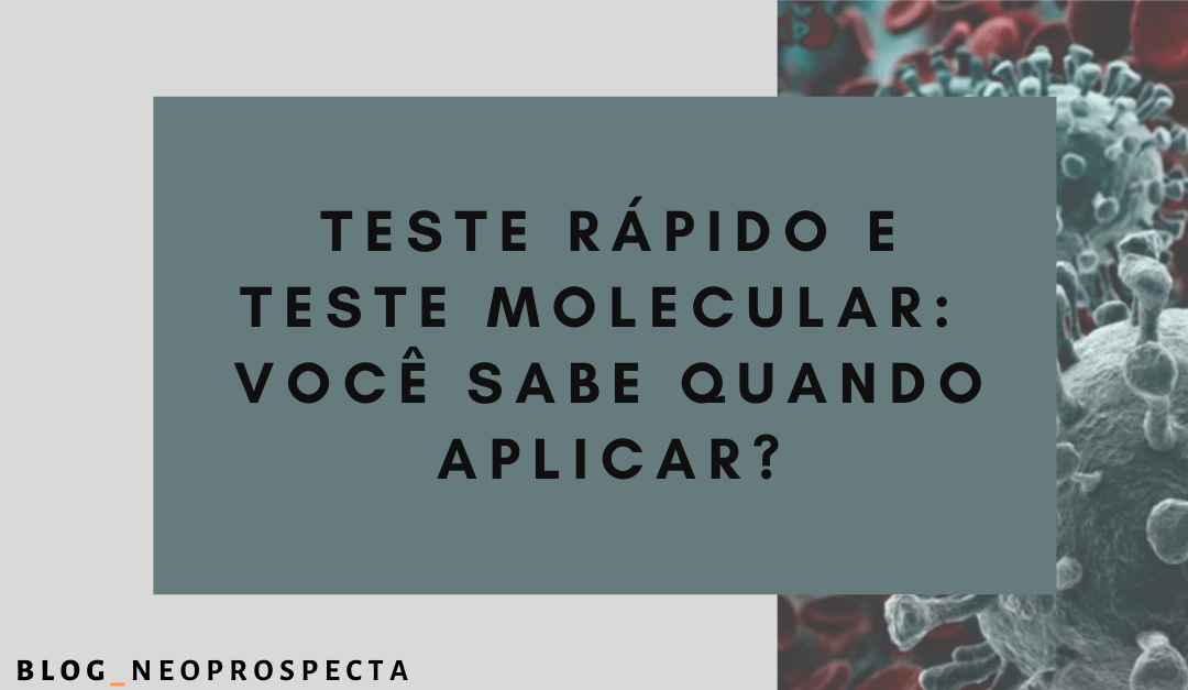 Teste rápido e teste molecular: Você sabe quando aplicar?