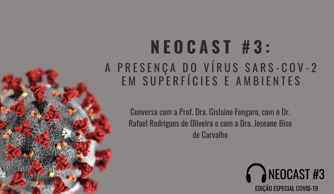 NeoCast COVID-19 #3: A presença do vírus SARS-CoV-2 em superfícies e ambientes