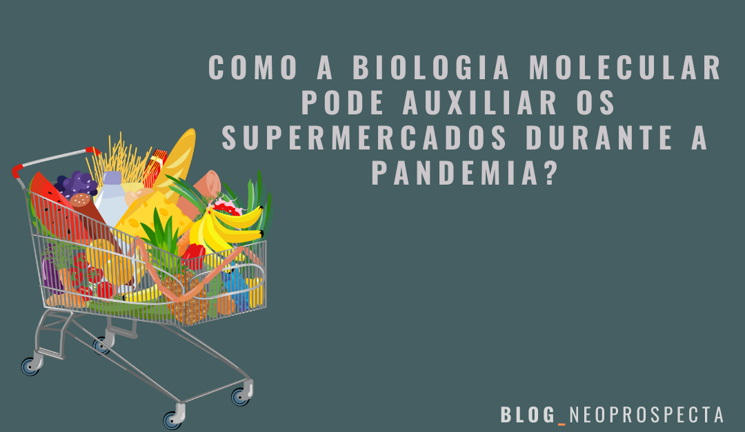 Como a biologia molecular pode auxiliar os supermercados durante a pandemia?
