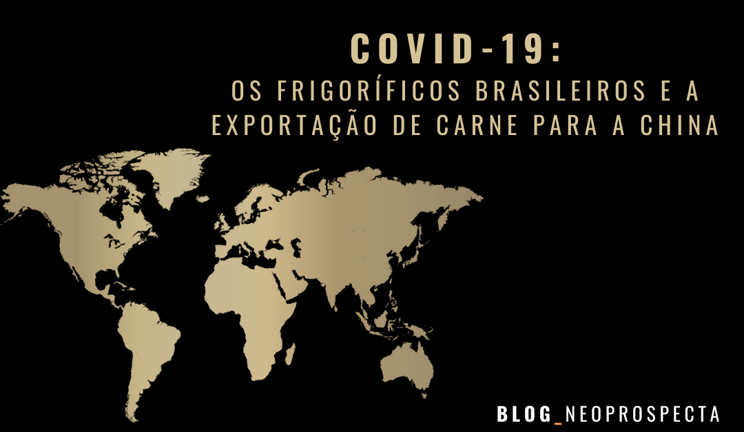 COVID-19: Os frigoríficos brasileiros e a exportação de carne para a China