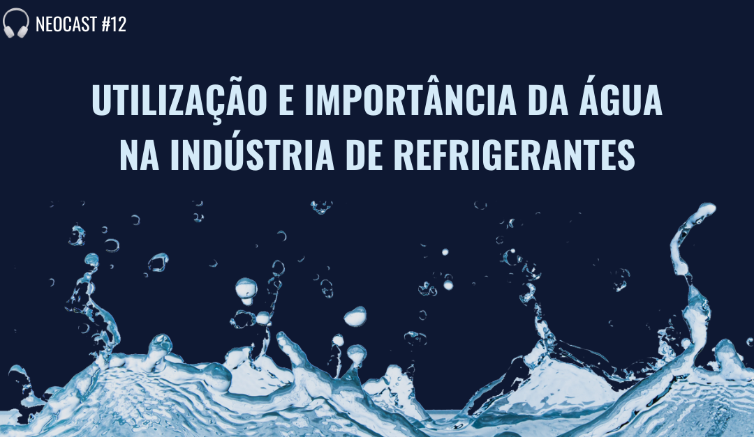 Neocast #12 Utilização e importância da água na indústria de refrigerantes