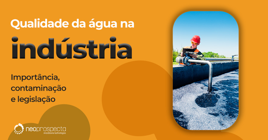 Qualidade da água na indústria: importância, contaminação e legislação