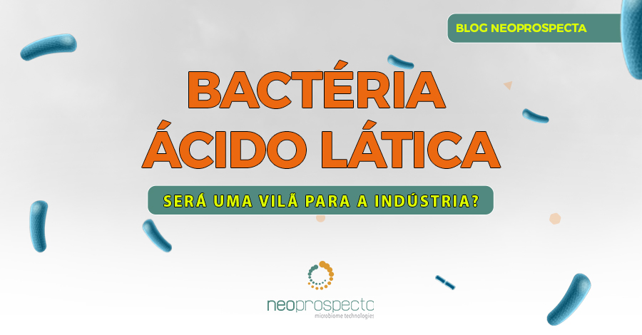 Bactéria ácido lática, será uma vilã para a indústria?