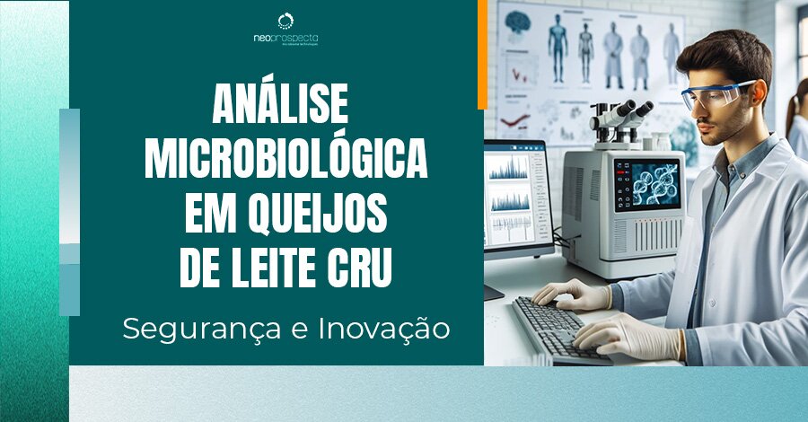 Análise microbiológica em queijos de leite cru: Segurança e Inovação